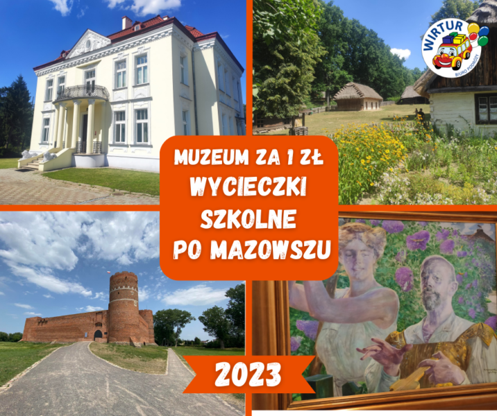 WYCIECZKI SZKOLNE PO MAZOWSZU MUZEUM ZA 1ZŁ 2023